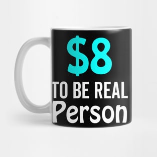 8 Dollar To Be Real Person Funny Twitter Meme Mug